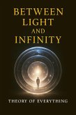 Between Light and Infinity - Theory of Everything (eBook, ePUB)