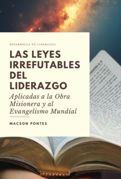 Las Leyes Irrefutables Del Liderazgo: Aplicadas A La Obra Misionera Y Al Evangelismo Mundial (eBook, ePUB) - Pontes, Macson