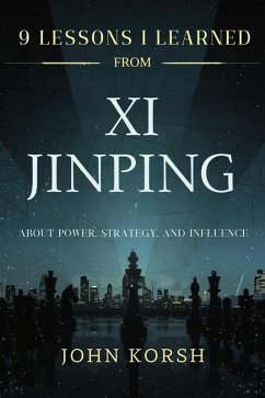 Cover 9 Lessons I Learned from Xi Jinping about Power, Strategy, and Influence (eBook, ePUB)
