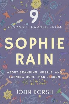 9 Lessons I Learned from Sophie Rain about Branding, Hustle, and Earning More than Lebron (eBook, ePUB) - John, Korsh