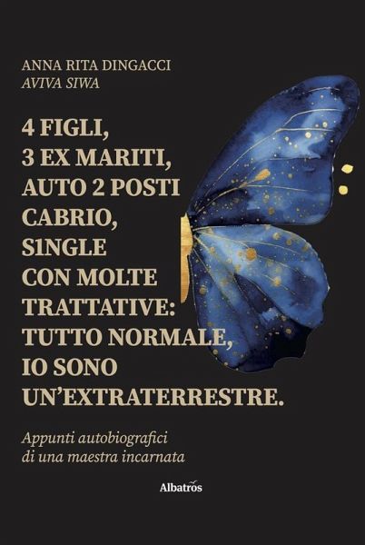 4 figli, 3 ex mariti, auto 2 posti cabrio, s1ngle con molte trattative: Tutto normale, io sono un'extraterrestre (eBook, ePUB)