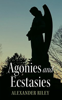 Agonies and Ecstasies (eBook, ePUB) Agonies and Ecstasies (eBook, ePUB)