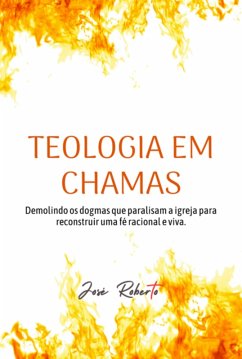 Teologia Em Chamas (eBook, ePUB) - Roberto, José