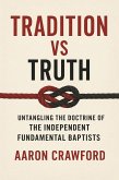 Tradition vs Truth: Untangling the Doctrine of the Independent Fundamental Baptists (eBook, ePUB)
