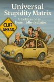 The Universal Stupidity Matrix: A Field Guide to Human Miscalculation (eBook, ePUB)