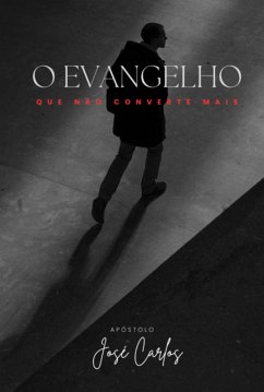 O Evangelho Que Não Converte Mais (eBook, ePUB) - Carlos, Apóstolo José