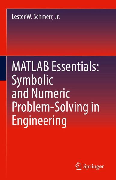 MATLAB Essentials: Symbolic and Numeric Problem-Solving in Engineering (eBook, PDF) MATLAB Essentials: Symbolic and Numeric Problem-Solving in Engineering (eBook, PDF)