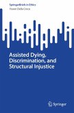Assisted Dying, Discrimination, and Structural Injustice (eBook, PDF) Assisted Dying, Discrimination, and Structural Injustice (eBook, PDF)