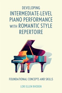 Cover Developing Intermediate-Level Piano Performance with Romantic Style Repertoire (eBook, PDF)