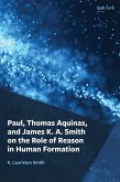Paul, Thomas Aquinas, and James K. A. Smith on the Role of Reason in Human Formation (eBook, PDF)