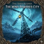 The Seed Keeper: The Wind Powered City (The Seed Keeper series, #2) (eBook, ePUB) The Seed Keeper: The Wind Powered City (The Seed Keeper series, #2) (eBook, ePUB)