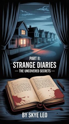 Part II: Strange Diaries - The Uncovered Secrets (Stranger's Diary, #2) (eBook, ePUB) - Leo, Skye Part II: Strange Diaries - The Uncovered Secrets (Stranger's Diary, #2) (eBook, ePUB) - Leo, Skye