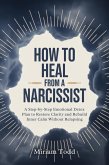 How to Heal From a Narcissist: A Step-by-Step Emotional Detox Plan to Restore Clarity and Rebuild Inner Calm Without Relapsing (eBook, ePUB)