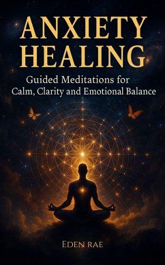 Cover Anxiety Healing: Guided Meditations for Calm, Clarity and Emotional Balance (The Inner Healing Collection, #5) (eBook, ePUB)