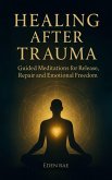 Healing after Trauma: Guided Meditations for Release, Repair and Emotional Freedom (The Inner Healing Collection, #3) (eBook, ePUB)