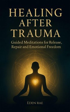 Cover Healing after Trauma: Guided Meditations for Release, Repair and Emotional Freedom (The Inner Healing Collection, #3) (eBook, ePUB)
