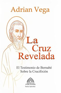 Cover La Cruz Revelada - El Testimonio de Bernabé Sobre la Crucifixión (eBook, ePUB)