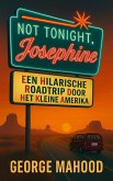 Not Tonight, Josephine: Een hilarische roadtrip door het kleine Amerika (eBook, ePUB)