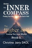 The Inner Compass: Finding Your Way Through the Soul's Path Book V: The Higher Self (eBook, ePUB) The Inner Compass: Finding Your Way Through the Soul's Path Book V: The Higher Self (eBook, ePUB)