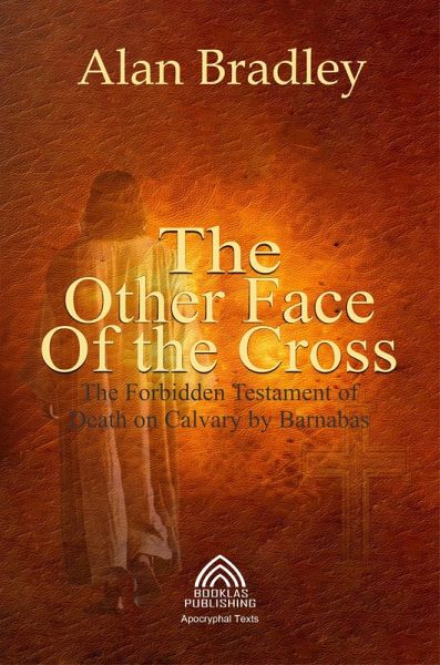 The Other Face of the Cross The Forbidden Testament of Death on Calvary by Barnabas (eBook, ePUB)