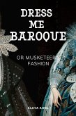 Dress Me Baroque or Musketeer's Fashion (Fashion and Styles, #1) (eBook, ePUB)