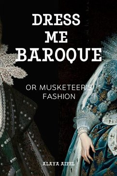 Dress Me Baroque or Musketeer's Fashion (Fashion and Styles, #1) (eBook, ePUB) - Aifel, Alaya