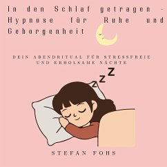In den Schlaf getragen - Hypnose für Ruhe und Geborgenheit (MP3-Download) - Fohs, Stefan