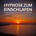 Hypnose zum Einschlafen: Selbstheilung durch tiefe Entspannung (MP3-Download)