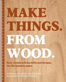 Make Things. From Wood (eBook, ePUB) Make Things. From Wood (eBook, ePUB)