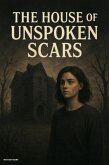 The House Of Unspoken Scars (eBook, ePUB) The House Of Unspoken Scars (eBook, ePUB)