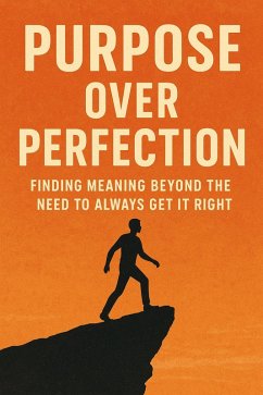 Cover Purpose Over Perfection: Finding Meaning Beyond the Need to Always Get It Right (eBook, ePUB)