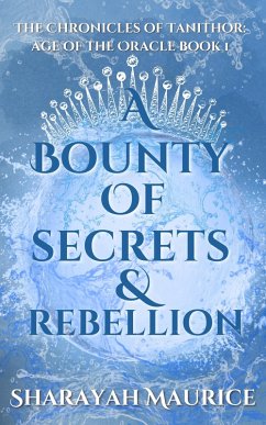 Cover A Bounty of Secrets and Rebellion (The Chronicles of Tanithor: Age of the Oracle, #1) (eBook, ePUB)