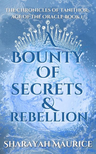 A Bounty of Secrets and Rebellion (The Chronicles of Tanithor: Age of the Oracle, #1) (eBook, ePUB)
