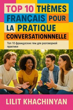 Top 10 thèmes français pour la pratique conversationnelle (eBook, ePUB) - Khachinyan, Lilit