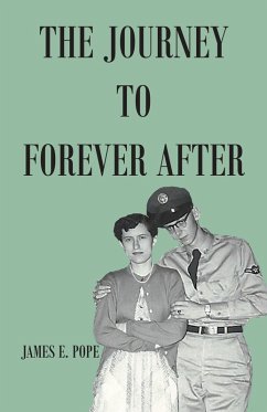 The Journey to Forever After (eBook, ePUB) - Pope, James E. The Journey to Forever After (eBook, ePUB) - Pope, James E.