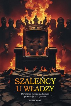 Cover Szalency u wladzy. Prawdziwe historie najbardziej przerazajacych tyranów (eBook, ePUB)
