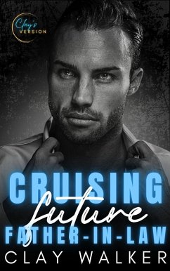 Cruising Future Father-in-Law (My Future Father-in-Law Duet, #1) (eBook, ePUB) - Walker, Clay Cruising Future Father-in-Law (My Future Father-in-Law Duet, #1) (eBook, ePUB) - Walker, Clay