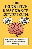 The Cognitive Dissonance Survival Guide: How to Hold Two Contradictory Beliefs Without Your Brain Exploding (eBook, ePUB) The Cognitive Dissonance Survival Guide: How to Hold Two Contradictory Beliefs Without Your Brain Exploding (eBook, ePUB)
