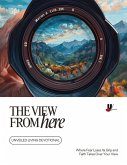 The View From Here (The Unveiled Living Devotional Series) (eBook, ePUB) The View From Here (The Unveiled Living Devotional Series) (eBook, ePUB)