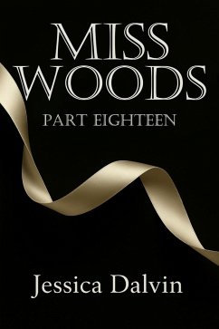 Miss Woods: Part Eighteen (eBook, ePUB) - Dalvin, Jessica