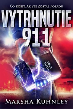 Vytrhnutie 911: Co Robit, Ak Ste Zostal Pozadu (eBook, ePUB) - Kuhnley, Marsha Vytrhnutie 911: Co Robit, Ak Ste Zostal Pozadu (eBook, ePUB) - Kuhnley, Marsha
