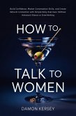 How to Talk to Women: Build Confidence, Master Conversation Skills, and Create Natural Connection with Simple Daily Exercises-Without Awkward Silence or Overthinking (eBook, ePUB)