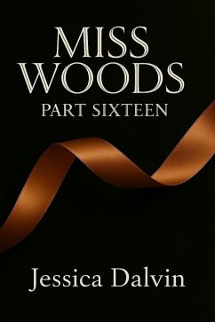 Miss Woods Part Sixteen (eBook, ePUB) - Dalvin, Jessica