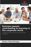 Business games: contributing to learning in the corporate world Business games: contributing to learning in the corporate world