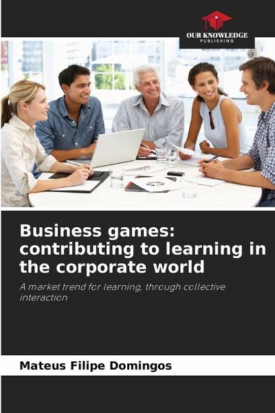 Business games: contributing to learning in the corporate world Business games: contributing to learning in the corporate world