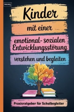 Kinder mit einer emotional-sozialen Entwicklungsstörung verstehen und begleiten