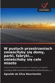 W pustych przestrzeniach zmie¿ci¿yby si¿ domy, parki, fabryki... zmie¿ci¿oby si¿ ca¿e miasto