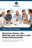 Business Game, der Beitrag zum Lernen in der Unternehmenswelt Business Game, der Beitrag zum Lernen in der Unternehmenswelt