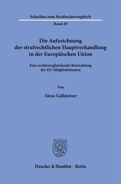 Die Aufzeichnung der strafrechtlichen Hauptverhandlung in der Europäischen Union - Gallmetzer, Alena