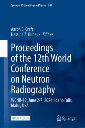 Proceedings of the 12th World Conference on Neutron Radiography Proceedings of the 12th World Conference on Neutron Radiography